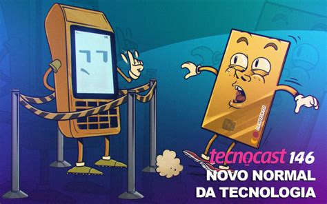 Novo Normal Da Tecnologia • Tecnocast 146 • Tecnoblog