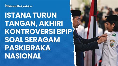 Istana Turun Tangan Akhiri Kontroversi Bpip Soal Seragam Paskibraka