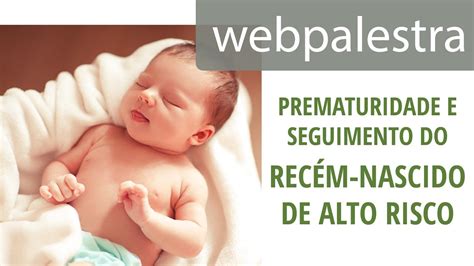 Webpalestra Prematuridade e seguimento do recém nascido de alto risco