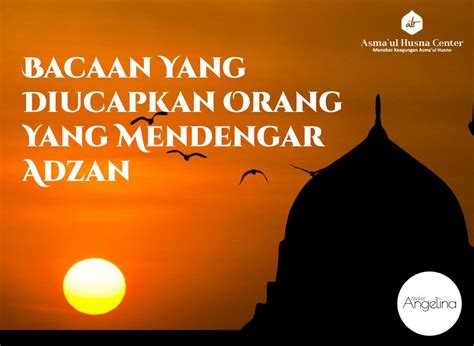 BACAAN YANG DIUCAPKAN ORANG YANG MENDENGAR ADZAN Asmaul Husna Center