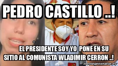 Meme Personalizado PEDRO CASTILLO EL PRESIDENTE SOY YO PONE EN