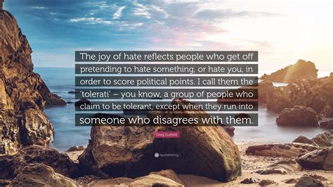 Greg Gutfeld Quote The Joy Of Hate Reflects People Who Get Off