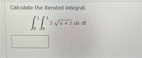 Solved Calculate The Iterated Integral 01013s T2dsdt Chegg