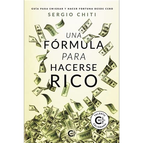 Una fórmula para hacerse rico Guía para emigrar y hacer fortuna desde