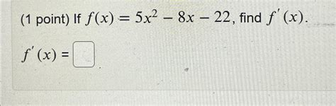 Solved 1 ﻿point ﻿if F X 5x2 8x 22 ﻿find F X F X