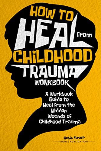 How To Heal From Childhood Trauma Workbook A Workbook Guide To Heal