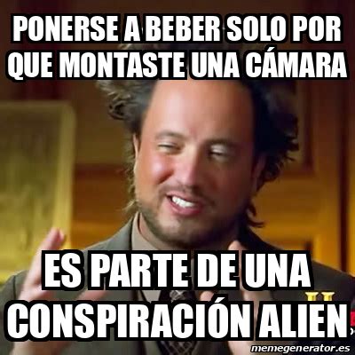 Meme Ancient Aliens Ponerse A Beber Solo Por Que Montaste Una C Mara