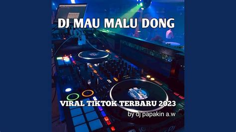 DJ MAU MALU DONG VIRAL TIKTOK TERBARU 2023 YouTube