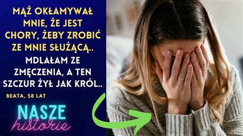 Mąż okłamywał mnie że jest chory żeby zrobić ze mnie służącą Mdlałam