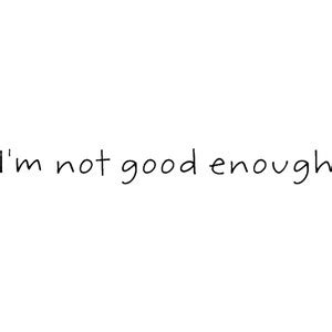 Im Not Good Enough Quotes Quotesgram