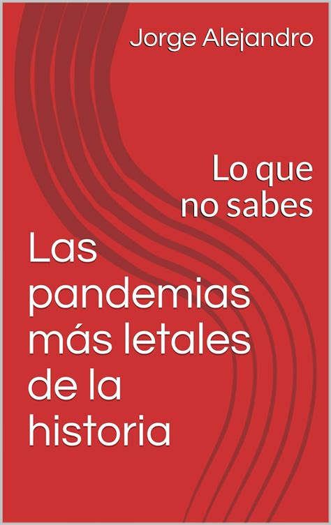 Las pandemias más letales de la historia Lo que no sabes eBook