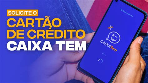 Passo A Passo Para Solicitar O Cartão De Crédito Do Caixa Tem