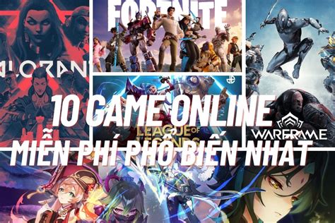 Top 10 game online miễn phí được chơi nhiều nhất trên PC