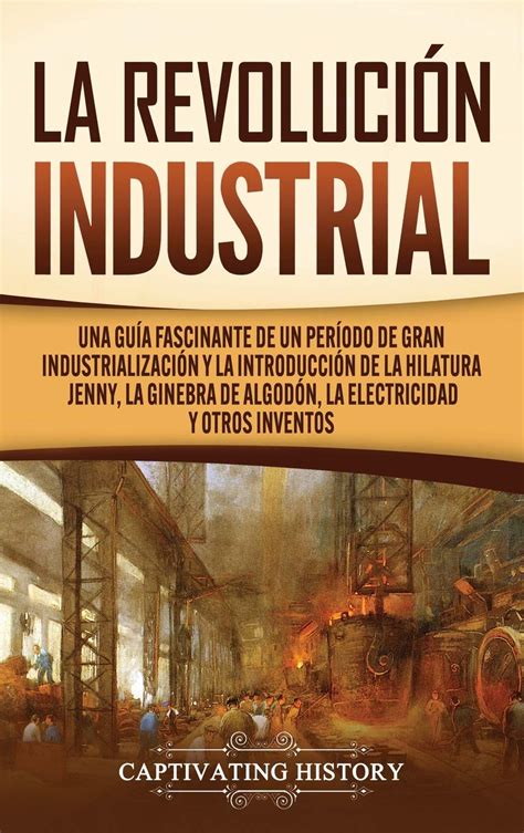 Buy La Revolucin Industrial Una Gua Fascinante De Un Perodo De Gran