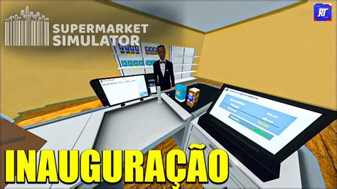 INAUGUREI O MEU MERCADINHO Venha Comprar I SUPERMARKET SIMULATOR YouTube