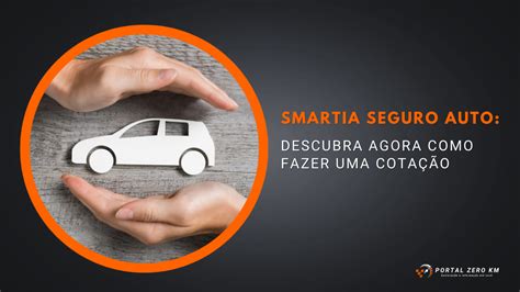 Smartia Seguro Auto Descubra Agora Como Fazer Uma Cota O