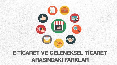 E Ticaret Ve Geleneksel Ticaret Aras Ndaki Farklar Nelerdir Nemutlu