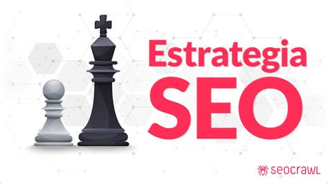 Estrategia Seo Elementos Para Crearla Seocrawl