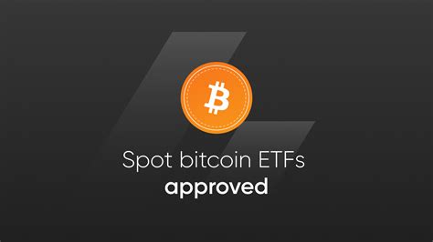 Spot Bitcoin Etfs Approved