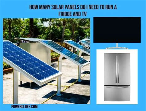 How Many Solar Panels Do I Need To Run A Fridge And Tv Power Clues