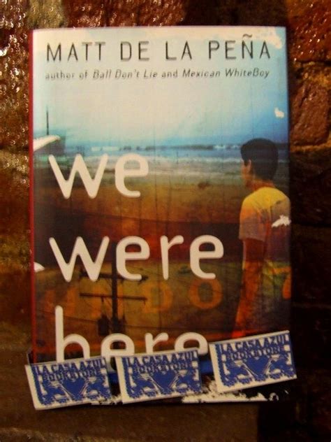 We Were Here By Matt De La Peña La Casa Azul Bookstore Loves