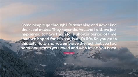 Cecelia Ahern Quote Some People Go Through Life Searching And Never