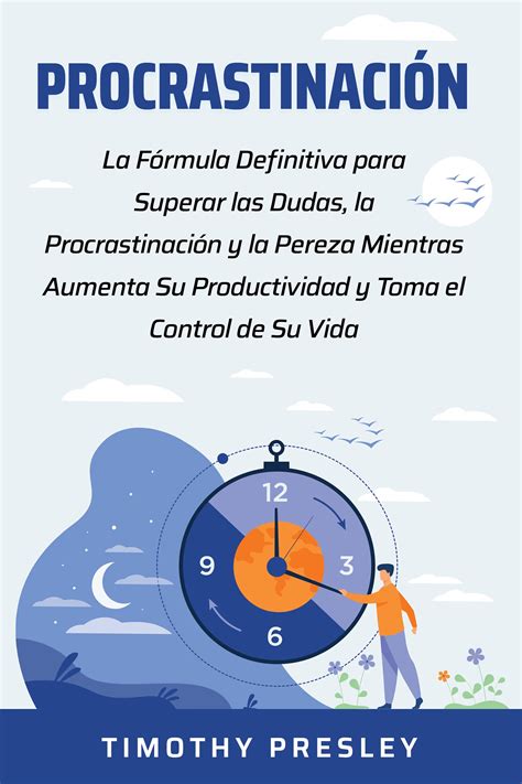 Procrastinación La Fórmula Definitiva para Superar las Dudas la