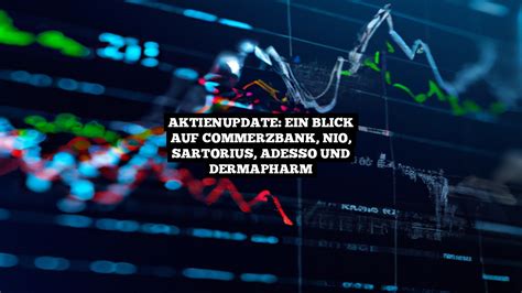 Aktienupdate Ein Blick Auf Commerzbank Nio Sartorius Adesso Und