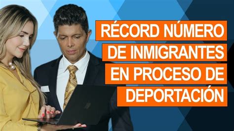 Récord Número De Inmigrantes En Proceso De Deportación Abogados De Inmigracion Jorge Rivera