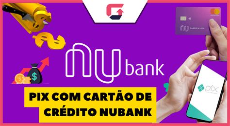 Pix Cart O De Cr Dito Nubank Tem Juros Veja Taxa E Como Fazer