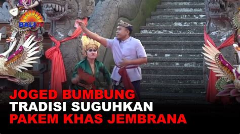 Joged Bumbung Tradisi Suguhkan Pakem Khas Jembrana Youtube