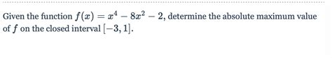 Solved Given The Function F X X4 8x2 2 Determine The