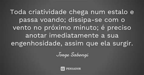 Toda Criatividade Chega Num Estalo E Jorge Sabongi Pensador