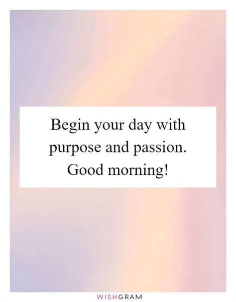 Begin Your Day With Purpose And Passion Good Morning Messages Wishes And Greetings Wishgram