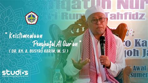 Keistimewaan Penghafal Al Qur An Dr Kh A Busyro Karim M Si