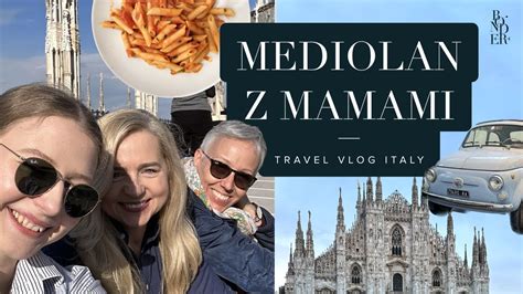 Polecia Am Do Mediolanu Z Mam I Te Ciow Babski Wypad Vlog Z W Och