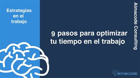 9 Pasos Para Optimizar Tu Tiempo En El Trabajo