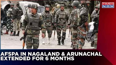 Centre Extended Afspa For 6 Months In Nagaland And Arunachal Centre