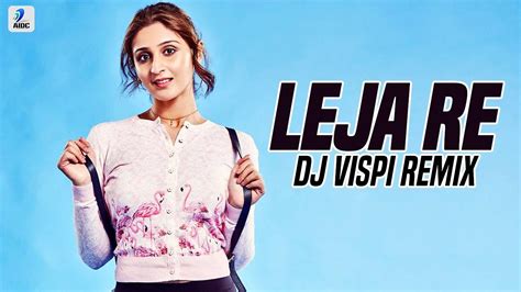 Leja Re Remix Dhvani Bhanushali Dj Vispi Youtube Music