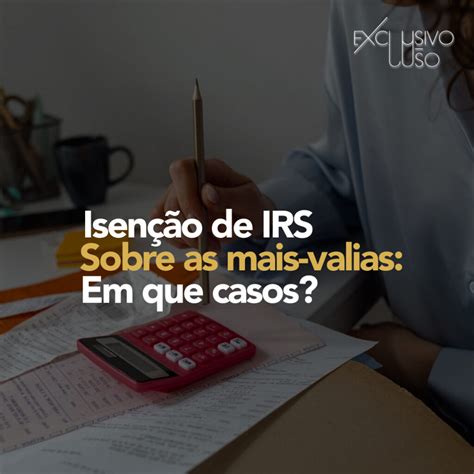 Isen O De Irs Sobre As Mais Valias Em Que Casos Exclusivo Luso