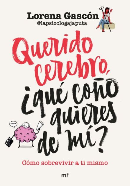 Querido cerebro qué coño quieres de mí by Lorena Gascón