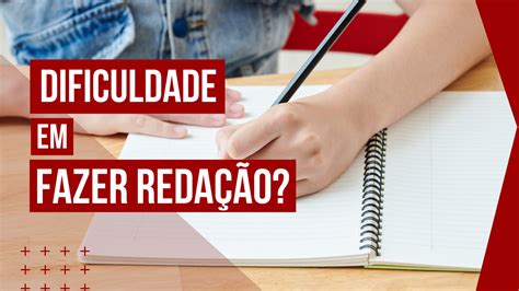 Dificuldade Em Fazer Reda O Confira Dicas Para Mandar Bem Na Sua