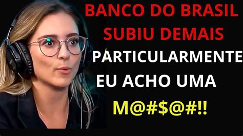 Louise Barsi FALA SOBRE AS AÇÕES DO BANCO DO BRASIL NÃO COMETA ESSE