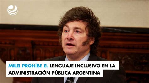 Milei prohíbe el lenguaje inclusivo en la administración pública