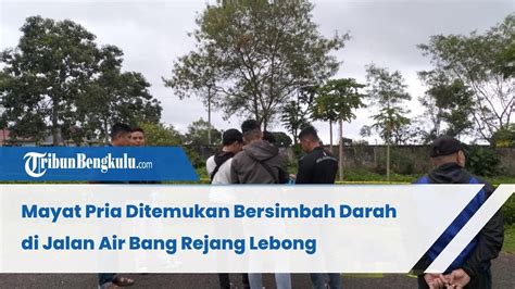 Mayat Pria Ditemukan Bersimbah Darah Di Jalan Air Bang Rejang Lebong