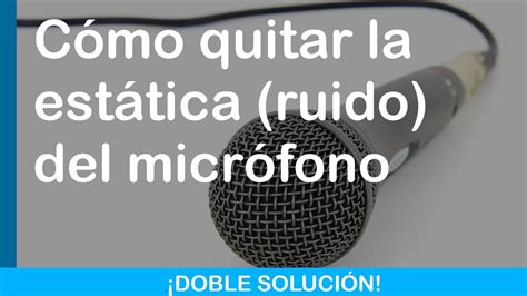 Como reducir y quitar el ruido y estática molesta del micrófono doble