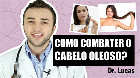 Como Combater Cabelo Oleoso Dr Lucas Fustinoni Youtube