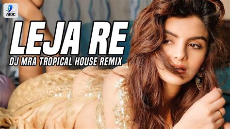 Leja Re Tropical House Remix Dhvani Bhanushali Dj Mra Youtube