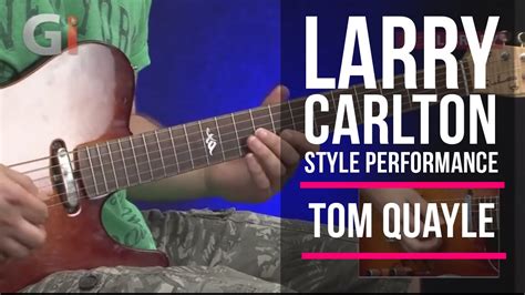 Larry Carlton Style Performance With Tom Quayle Licklibrary Guitar