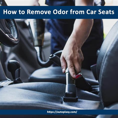 How To Remove Odor From Car Seats Steps Guide Autoplasy